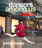 Jordan Matter: Dancers among us - A Celebration of Joy in the Everyday