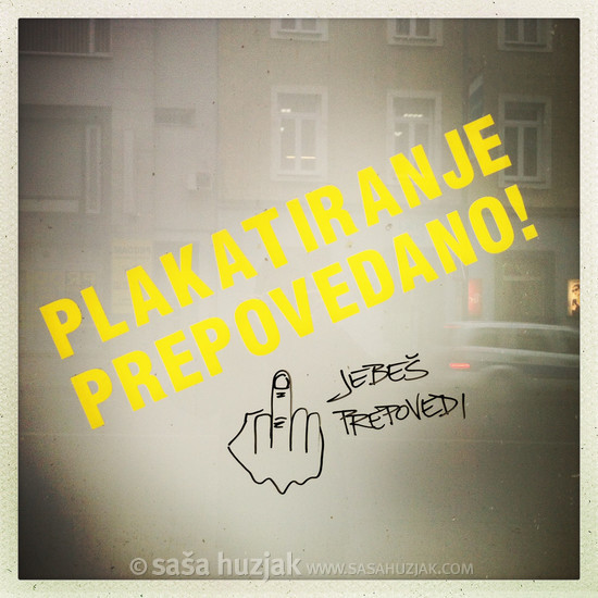 “Posters are prohibited / Fuck prohibition” (Plakatiranje prepovedano / jebeš prepovedi) @ Maribor, Slovenia, 2015 <em>Photo: © Saša Huzjak</em>